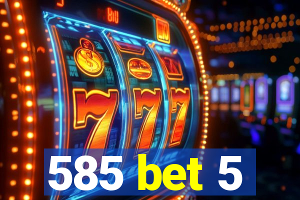 585 bet 5